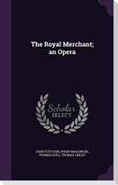 The Royal Merchant; an Opera