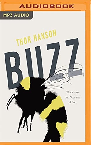 Hanson, Thor. Buzz: The Nature and Necessity of Bees. Brilliance Audio, 2018.
