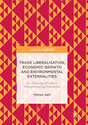 Jain, Hansa. Trade Liberalisation, Economic Growth and Environmental Externalities - An Analysis of Indian Manufacturing Industries. Springer Nature Singapore, 2018.
