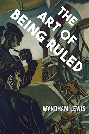 Lewis, Wyndham. The Art of Being Ruled. Rogue Scholar Press, 2022.
