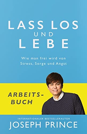 Prince, Joseph. Lass los und lebe - Arbeitsbuch - Wie man frei wird von Stress, Sorge und Angst. Grace today Verlag, 2017.