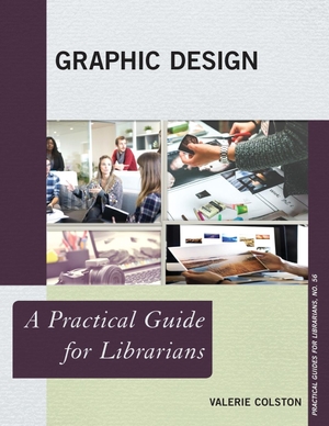 Colston, Valerie. Graphic Design - A Practical Guide for Librarians. Rowman & Littlefield Publishers, 2019.