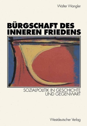 Wangler, Walter. Bürgschaft des inneren Friedens - Sozialpolitik in Geschichte und Gegenwart. VS Verlag für Sozialwissenschaften, 1998.