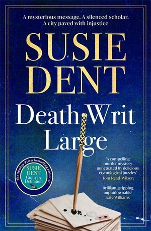 Dent, Susie. Death Writ Large - The unmissable new linguistic mystery in the Sunday Times bestselling series from Britain's wordsmith, Susie Dent. Bonnier Books Ltd, 2026.