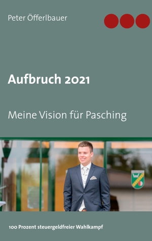 Öfferlbauer, Peter. Aufbruch 2021 - Meine Vision für Pasching. Books on Demand, 2021.