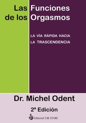 Odent, Michel. Las funciones de los orgasmos : la vía rápida hacia la trascendencia. Editorial Ob Stare, 2011.