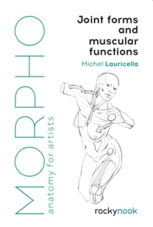 Lauricella, Michel. Morpho: Joint Forms and Muscular Functions - Anatomy for Artists. Rocky Nook, 2019.