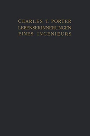 Porter, Charles T. / Nedden, E. et al. Lebenserinnerungen eines Ingenieurs - Gesammelte Beiträge zu ¿Power¿ und ¿American Machinist¿. Springer Berlin Heidelberg, 1912.