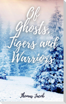 Of Ghosts, Tigers and Warriors