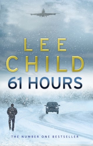 Child, Lee. 61 Hours - (Jack Reacher 14). Transworld Publ. Ltd UK, 2010.