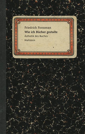Forssman, Friedrich. Wie ich Bücher gestalte - Ästhetik des Buches Wallstein. Wallstein Verlag GmbH, 2015.