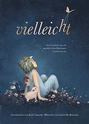 Yamada, Kobi. Vielleicht - Eine Geschichte über die unendlich vielen Begabungen in jedem von uns - Das besondere Kinderbuch (Geschenkbuch Mädchen und Jungen). Adrian Wimmelbuchverlag, 2019.