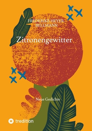 Heyer-Bellmann, Henrike. Zitronengewitter - Neue Gedichte. tredition, 2022.