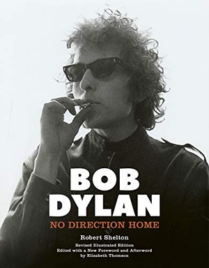 Shelton, Robert. Bob Dylan - No Direction Home (Illustrated edition). Palazzo Editions Ltd, 2021.