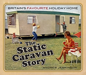 Jenkinson, Andrew. The Static Caravan Story - Britain's Favourite Holiday Home. History Press, 2019.