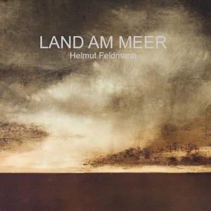 Feldmann, Helmut. Land am Meer - Mit einer Einführung von Dirk Meyer. Books on Demand, 2017.