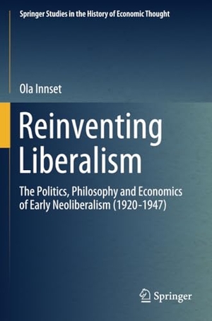 Innset, Ola. Reinventing Liberalism - The Politics, Philosophy and Economics of Early Neoliberalism (1920-1947). Springer International Publishing, 2021.