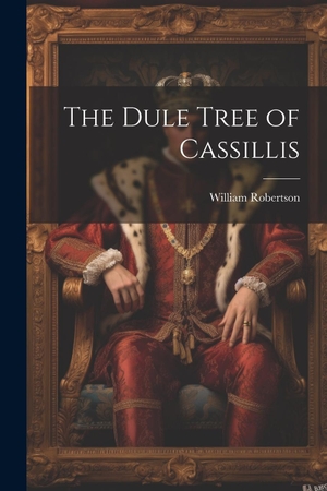 Robertson, William. The Dule Tree of Cassillis. Creative Media Partners, LLC, 2000.