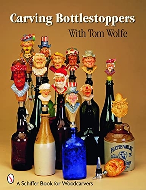 Wolfe, Tom. Carving Bottlestoppers with Tom Wolfe. Schiffer Publishing, 2009.