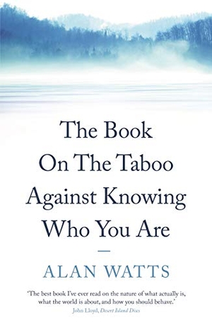 Watts, Alan. The Book on the Taboo Against Knowing Who You Are. Profile Books, 2009.