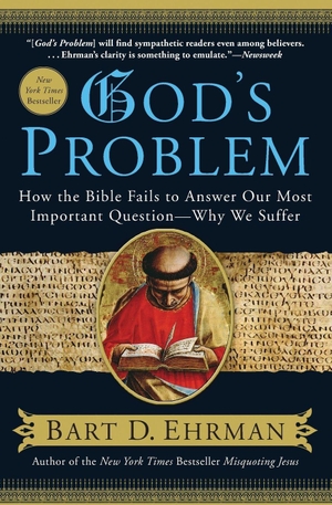 Ehrman, Bart D. God's Problem - How the Bible Fails to Answer Our Most Important Question--Why We Suffer. HarperCollins, 2009.