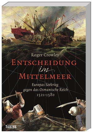 Crowley, Roger. Entscheidung im Mittelmeer - Europas Seekrieg gegen das Osmanische Reich. Herder Verlag GmbH, 2016.