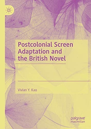 Kao, Vivian Y.. Postcolonial Screen Adaptation and the British Novel. Springer International Publishing, 2021.