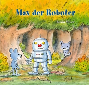Moser, Erwin. Max der Roboter. NordSüd Verlag AG, 2025.