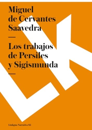Cervantes Saavedra, Miguel de. Los trabajos de Persiles y Sigismunda. Linkgua Ediciones, 2024.