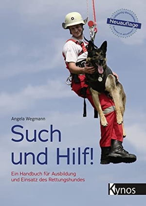 Wegmann, Angela. Such und Hilf! - Ein Handbuch für Ausbildung und Einsatz des Rettungshundes. Kynos Verlag, 2021.