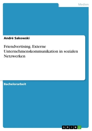 Sakowski, André. Friendvertising. Externe Unternehmenskommunikation in sozialen Netzwerken. GRIN Verlag, 2016.