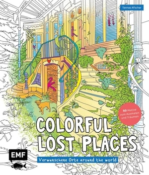 Afschar Kaboli, Tannaz. Colorful Lost Places - Verwunschene Orte around the world - 50 Motive zum Ausmalen und Träumen | Mit Grundlagen zur Koloration und Tipps. Edition Michael Fischer, 2025.