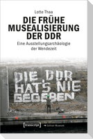 Die frühe Musealisierung der DDR