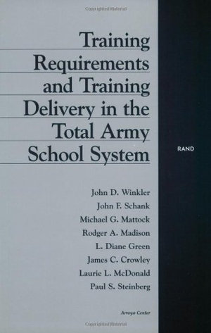Winkler, John D / Schank, John et al. Training Requirements and Training Delivery in the Total Army School System. RAND Corporation, 1999.