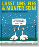 Lasst uns fies und munter sein!