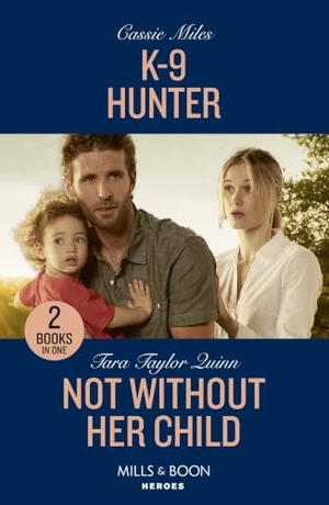 Miles, Cassie / Tara Taylor Quinn. K-9 Hunter / Not Without Her Child - K-9 Hunter / Not Without Her Child (Sierra's Web). HarperCollins, 2023.