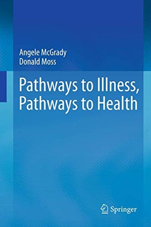 Moss, Donald / Angele McGrady. Pathways to Illness, Pathways to Health. Springer New York, 2013.