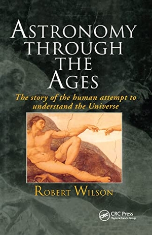 Wilson, Robert. Astronomy Through the Ages - The Story Of The Human Attempt To Understand The Universe. CRC Press, 2019.