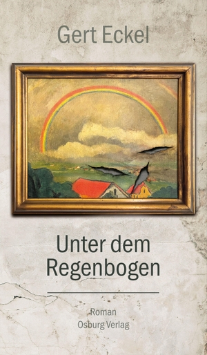 Eckel, Gert. Unter dem Regenbogen - Roman. Osburg Verlag, 2024.
