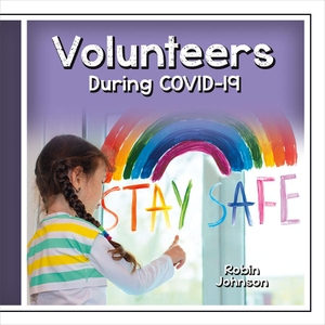 Johnson, Robin. Volunteers During Covid-19. Crabtree Publishing Co,Canada, 2022.