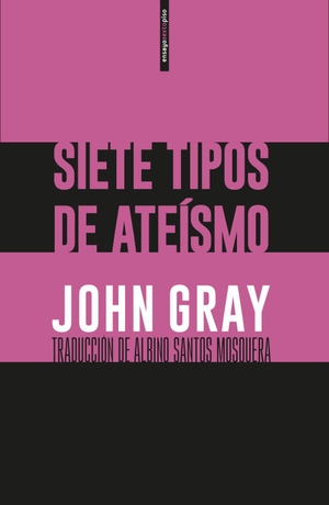 Gray, John. Siete tipos de ateísmo. Editorial Sexto Piso, 2019.