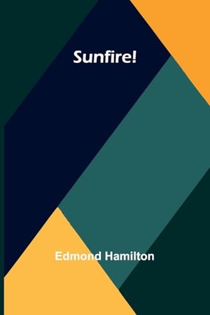 Hamilton, Edmond. Sunfire!. Alpha Edition, 2024.