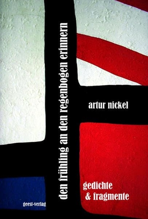 Nickel, Artur. den frühling an den regenbogen erinnern - gedichte und fragmente. Geest-Verlag GmbH, 2026.