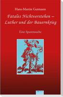 Fatales Nichtverstehen - Luther und der Bauernkrieg