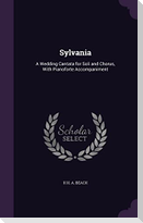 Sylvania: A Wedding Cantata for Soli and Chorus, With Pianoforte Accompaniment