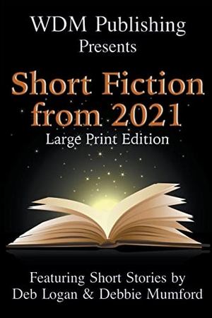 Logan, Deb / Debbie Mumford. WDM Presents - Short Fiction from 2021 (Large Print Edition). WDM Publishing, 2022.