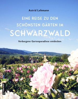 Lehmann, Astrid. Eine Reise zu den schönsten Gärten im Schwarzwald - Verborgene Gartenparadiese entdecken. Gmeiner Verlag, 2024.