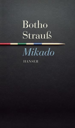 Strauß, Botho. Mikado. Carl Hanser Verlag, 2006.