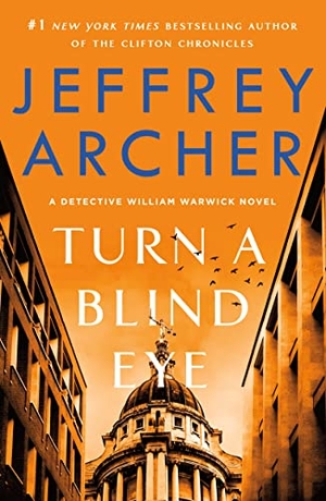 Archer, Jeffrey. Turn a Blind Eye - A Detective William Warwick Novel. St. Martin's Publishing Group, 2022.