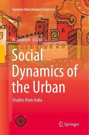 Jayaram, N. (Hrsg.). Social Dynamics of the Urban - Studies from India. Springer India, 2018.